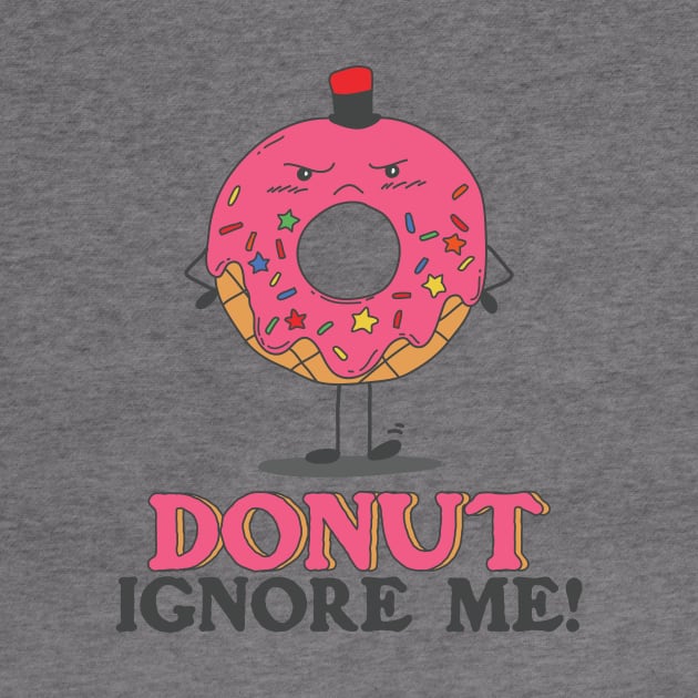 Donut Ignore Me Cute Pun by Freid